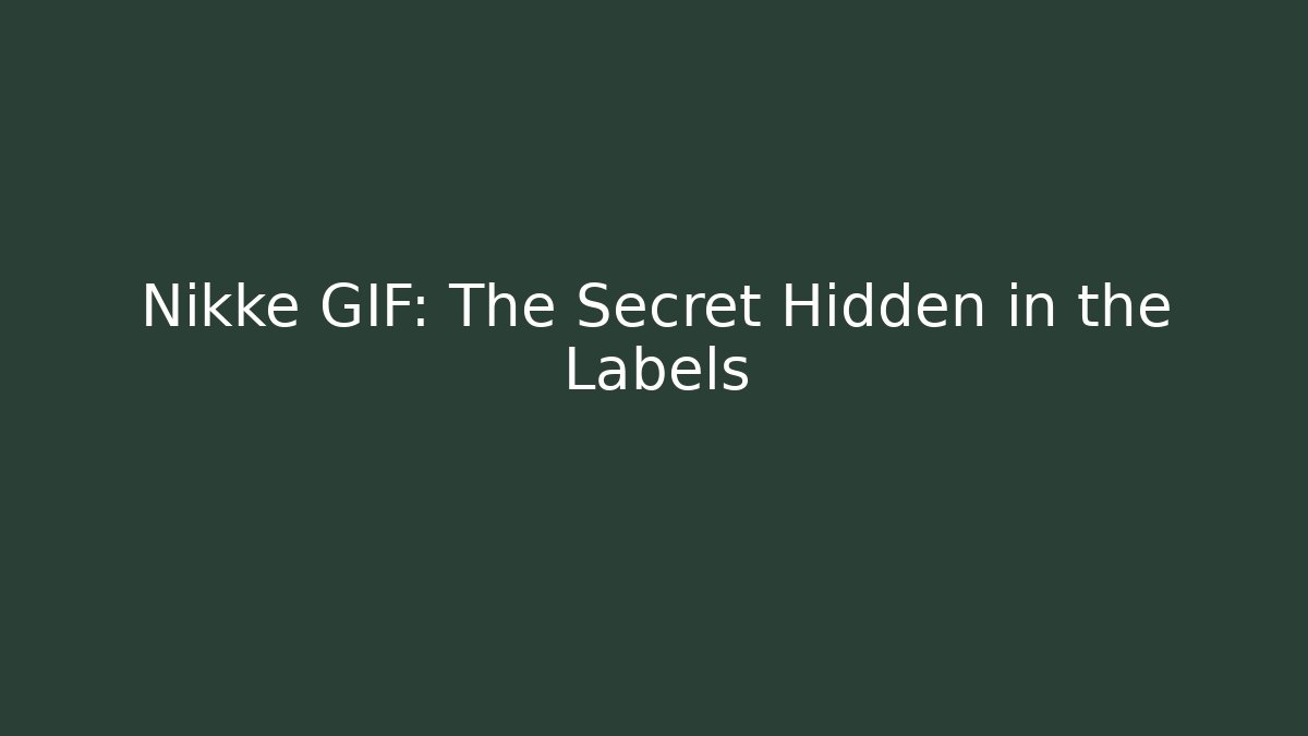 Nikke GIF: The Secret Hidden in the Labels