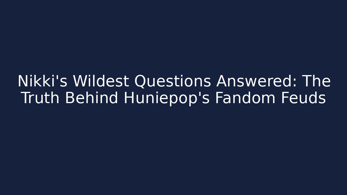 Nikki’s Wildest Questions Answered: The Truth Behind Huniepop’s Fandom Feuds