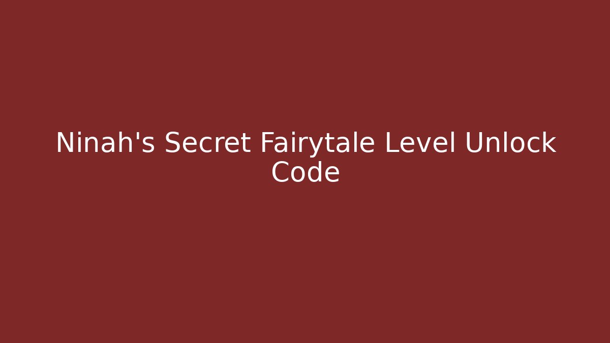 Ninah's Secret Fairytale Level Unlock Code