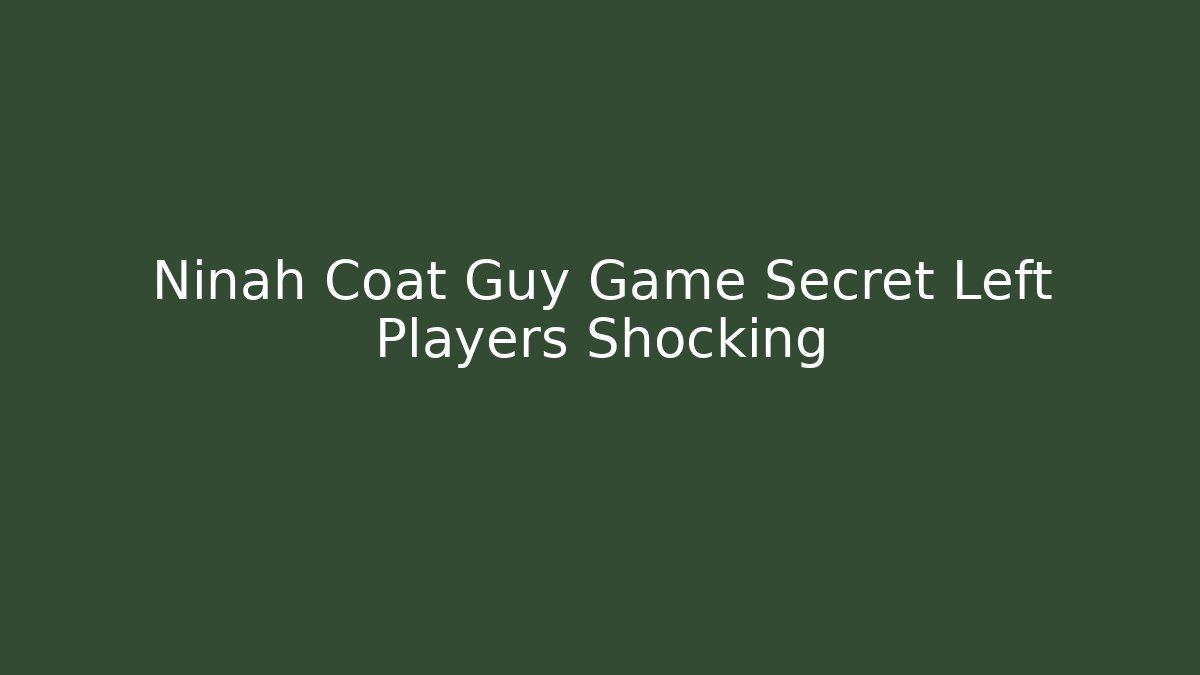 Ninah Coat Guy Game Secret Left Players Shocking