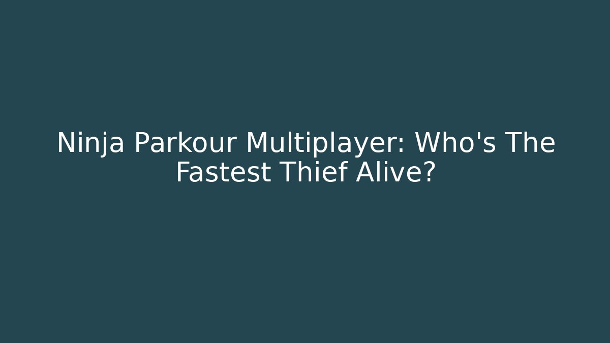 Ninja Parkour Multiplayer: Who’s The Fastest Thief Alive?
