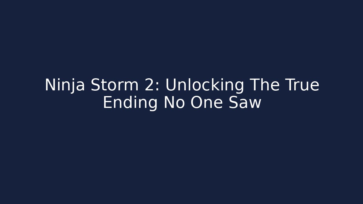 Ninja Storm 2: Unlocking The True Ending No One Saw