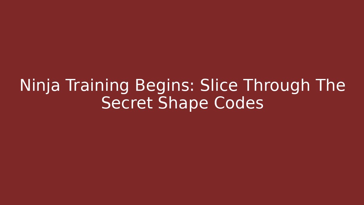 Ninja Training Begins: Slice Through The Secret Shape Codes