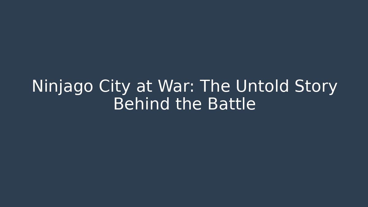 Ninjago City at War: The Untold Story Behind the Battle