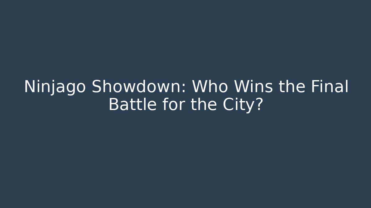 Ninjago Showdown: Who Wins the Final Battle for the City?