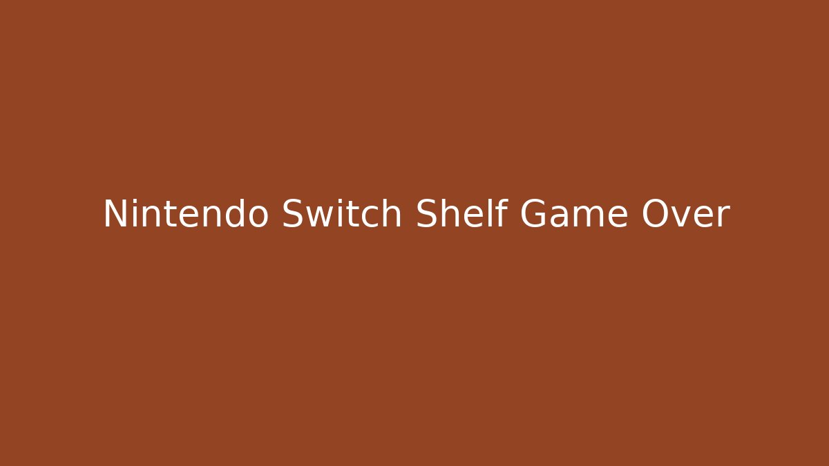 Nintendo Switch Shelf Game Over - Celivion