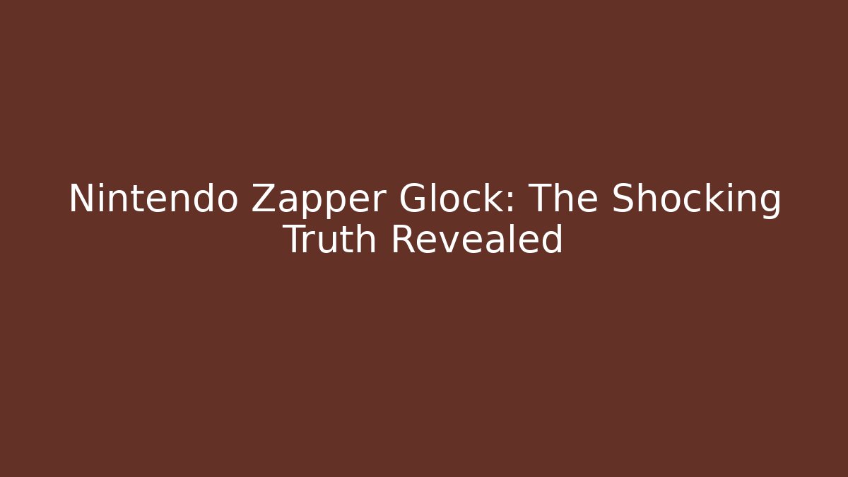 Nintendo Zapper Glock: The Shocking Truth Revealed