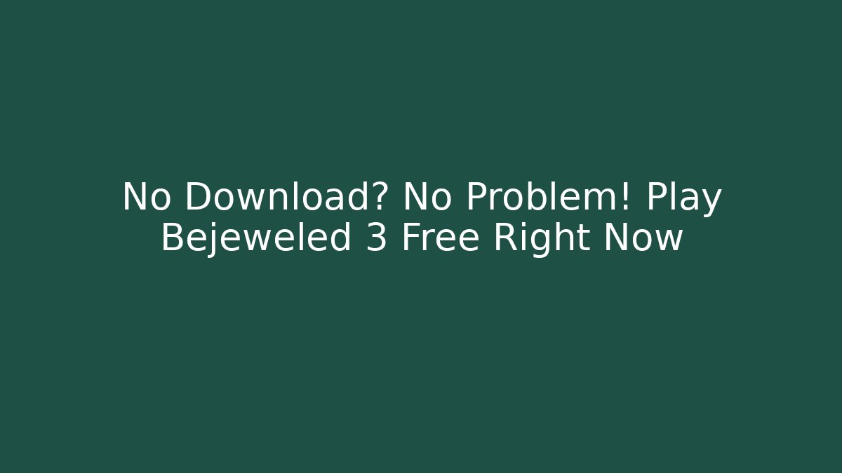 No Download? No Problem! Play Bejeweled 3 Free Right Now