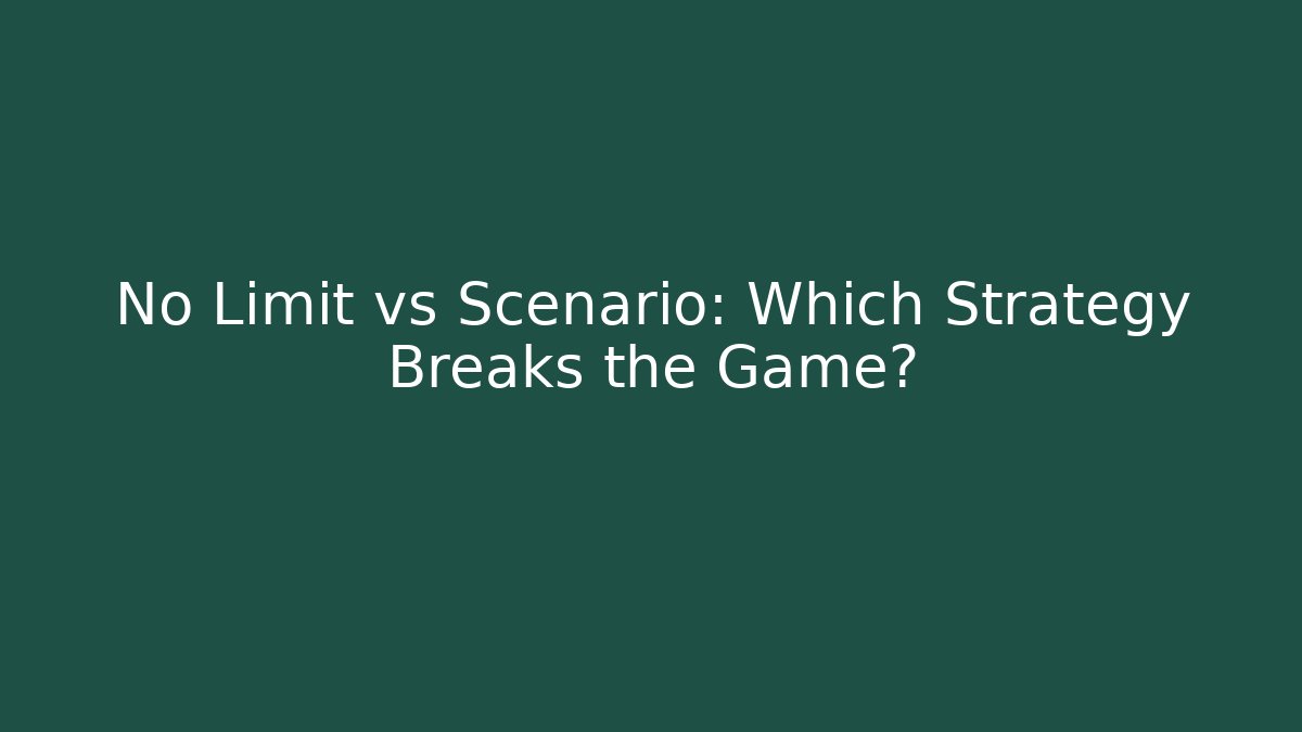 No Limit vs Scenario: Which Strategy Breaks the Game?
