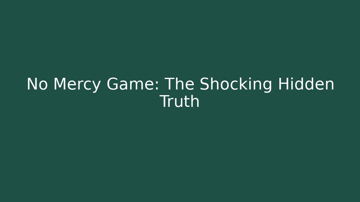 No Mercy Game: The Shocking Hidden Truth