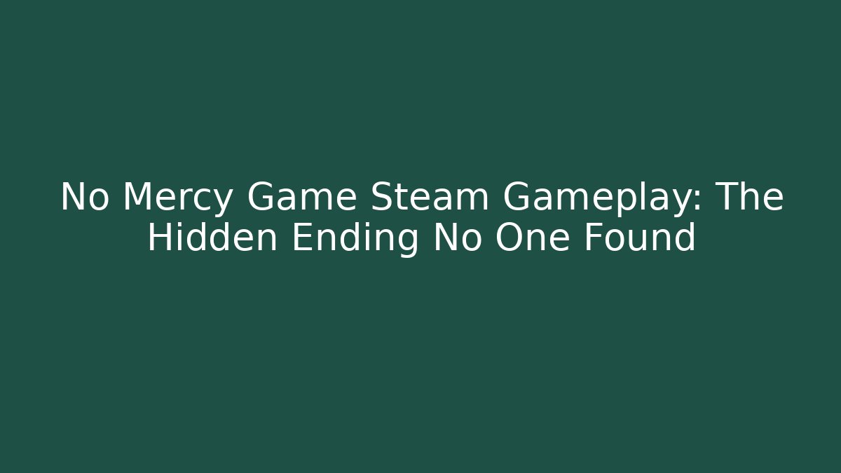 No Mercy Game Steam Gameplay: The Hidden Ending No One Found