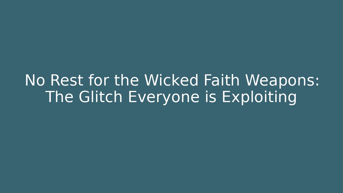 No Rest for the Wicked Faith Weapons: The Glitch Everyone is Exploiting