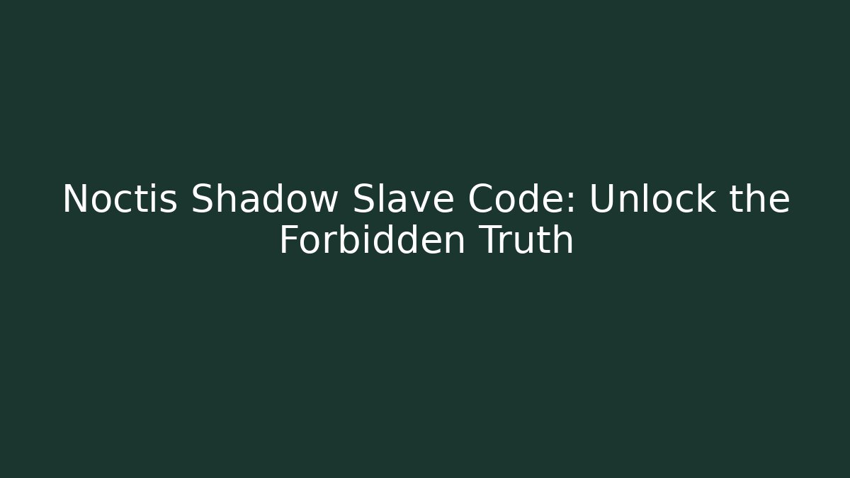 Noctis Shadow Slave Code: Unlock the Forbidden Truth - Celivion