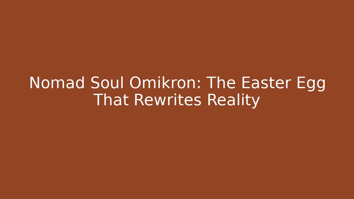 Nomad Soul Omikron: The Easter Egg That Rewrites Reality