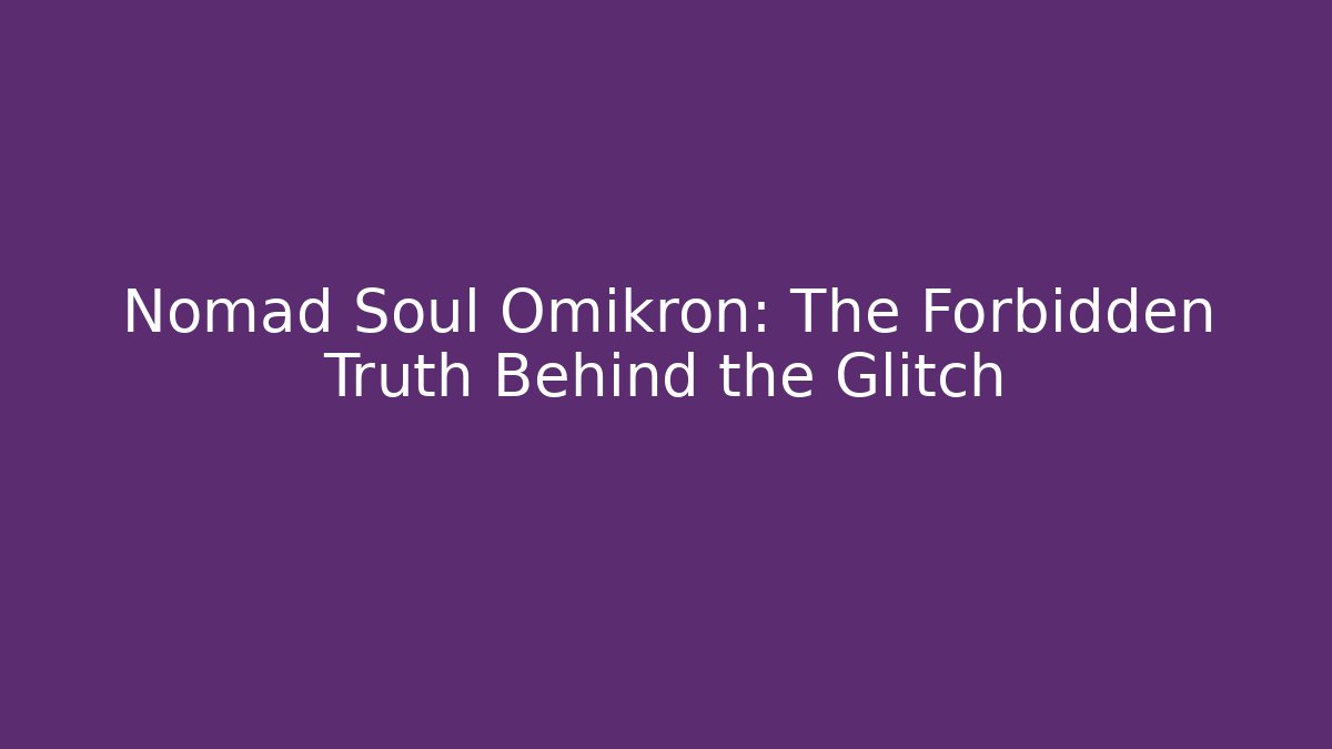Nomad Soul Omikron: The Forbidden Truth Behind the Glitch