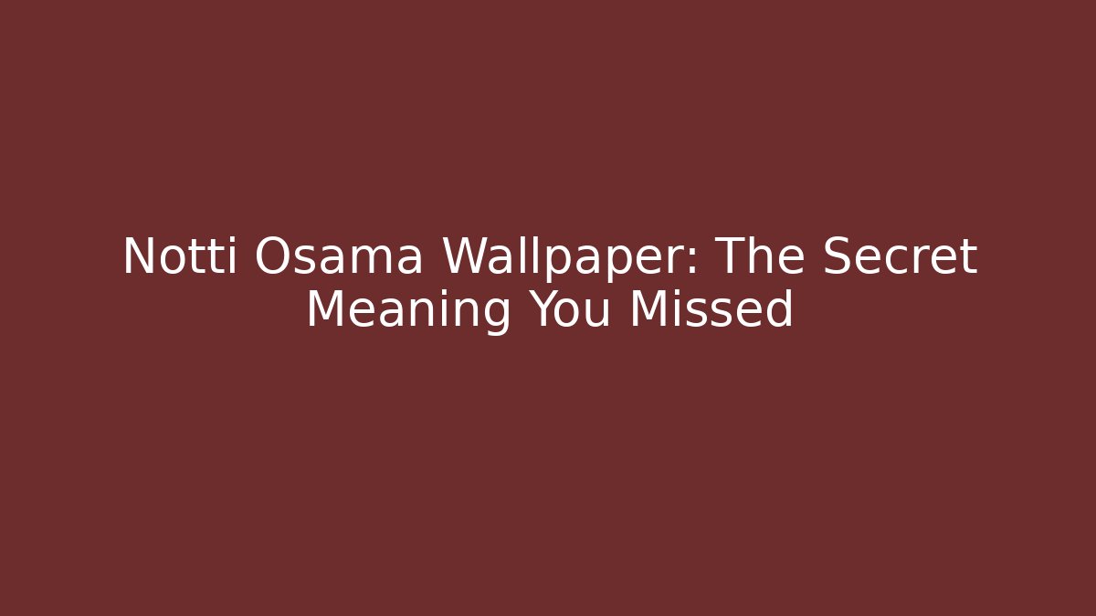 Notti Osama Wallpaper: The Secret Meaning You Missed