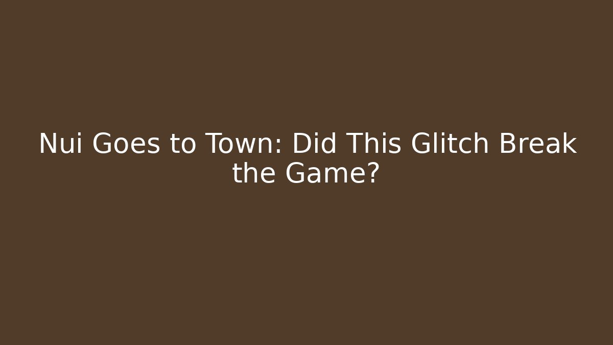 Nui Goes to Town: Did This Glitch Break the Game? - Celivion