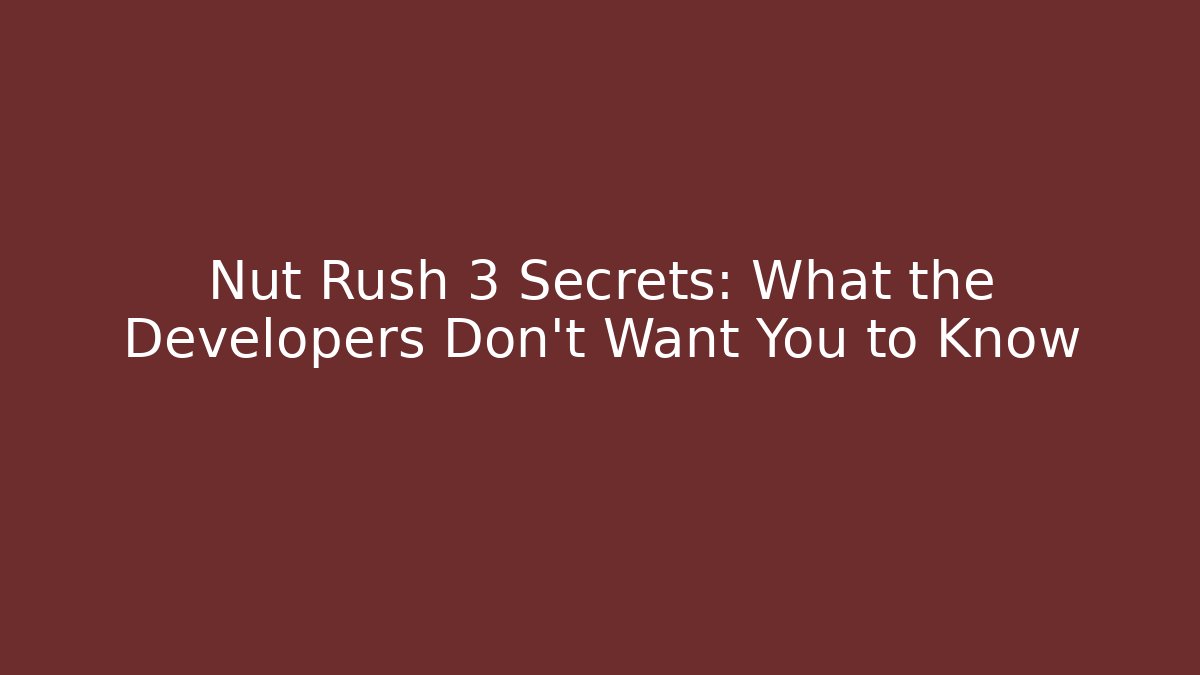 Nut Rush 3 Secrets: What the Developers Don't Want You to Know
