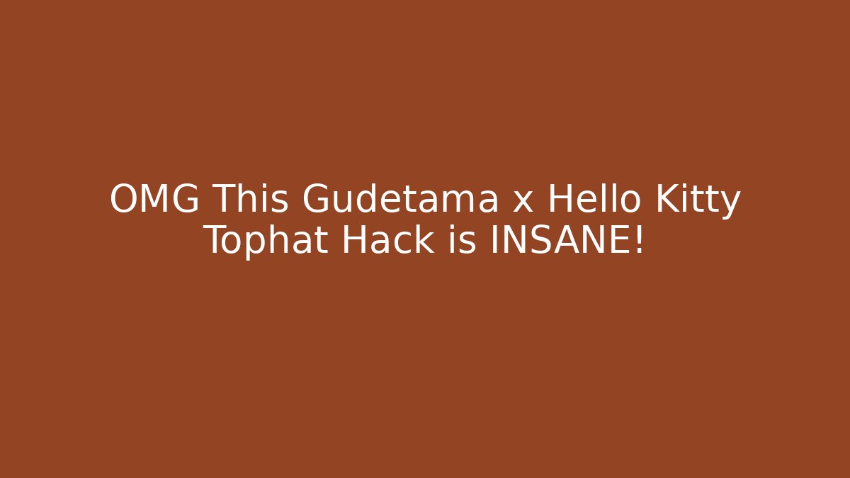 OMG This Gudetama x Hello Kitty Tophat Hack is INSANE!