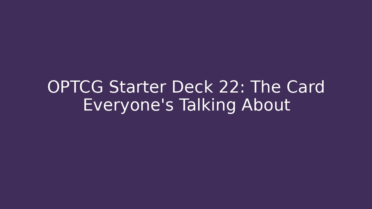 OPTCG Starter Deck 22: The Card Everyone's Talking About