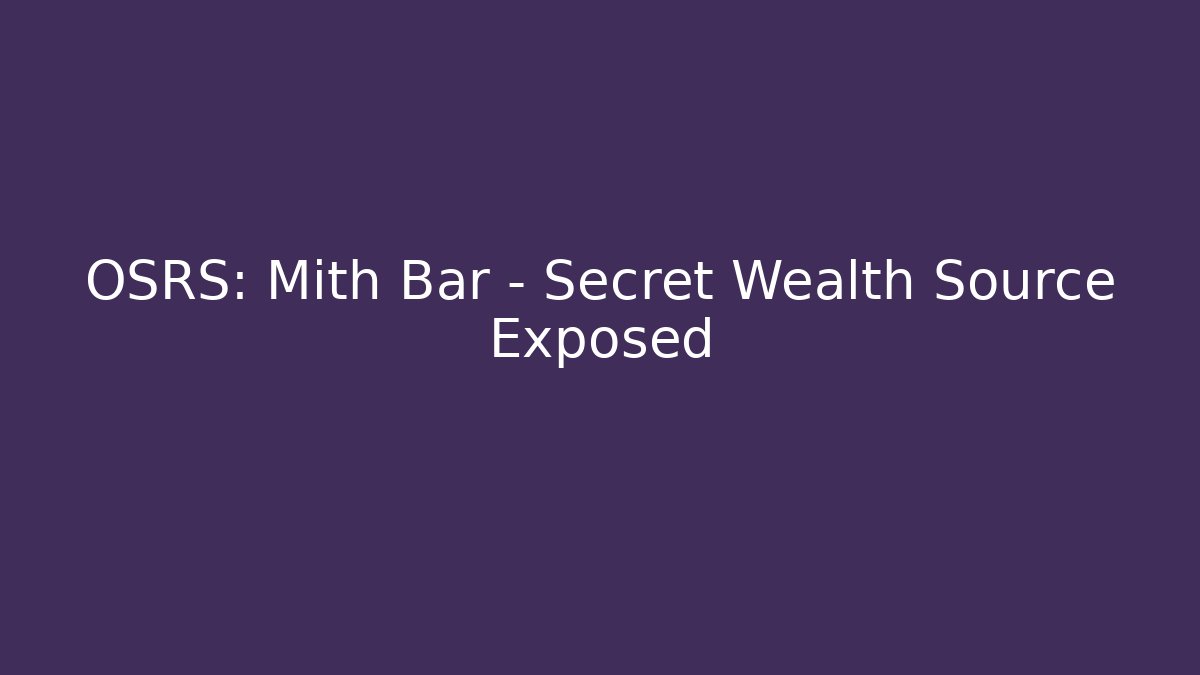 OSRS: Mith Bar – Secret Wealth Source Exposed - Celivion