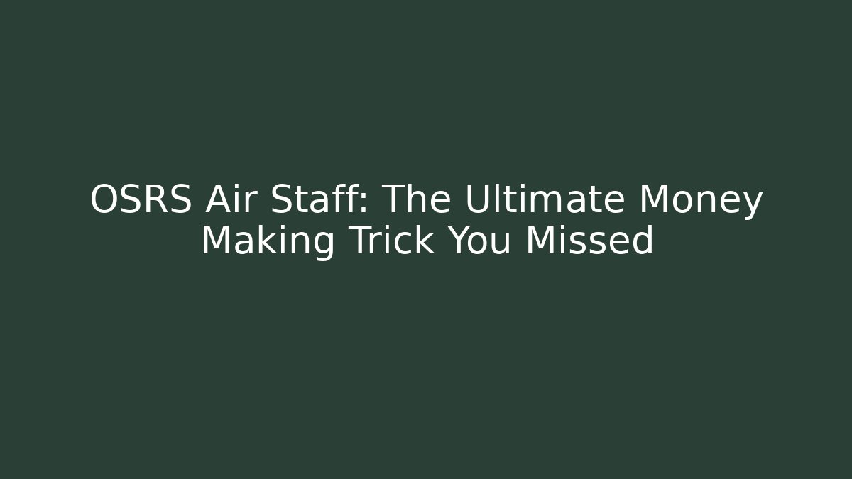 OSRS Air Staff: The Ultimate Money Making Trick You Missed