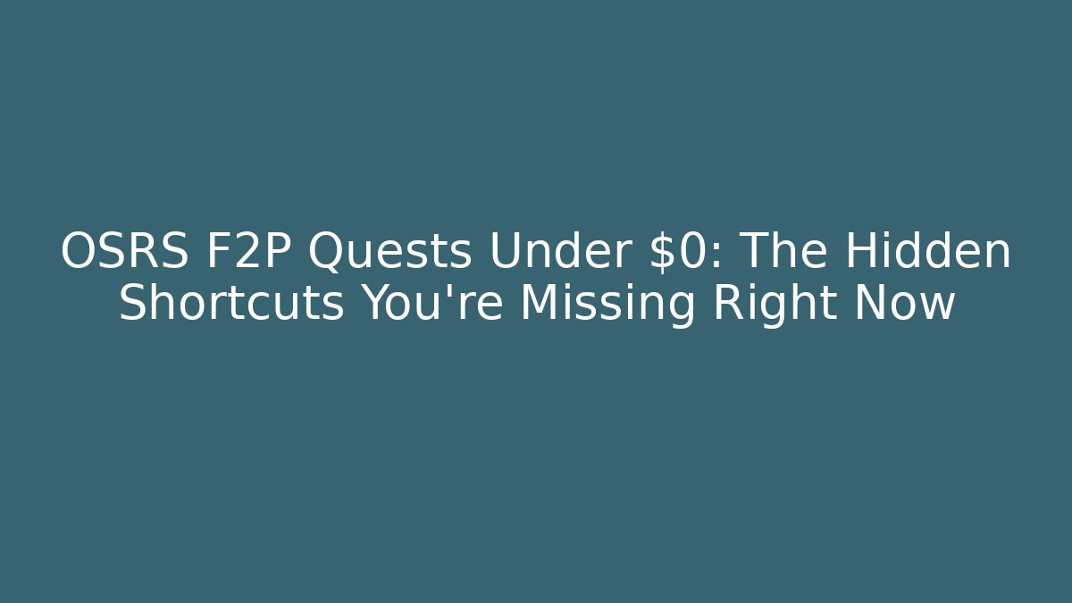 OSRS F2P Quests Under $0: The Hidden Shortcuts You’re Missing Right Now