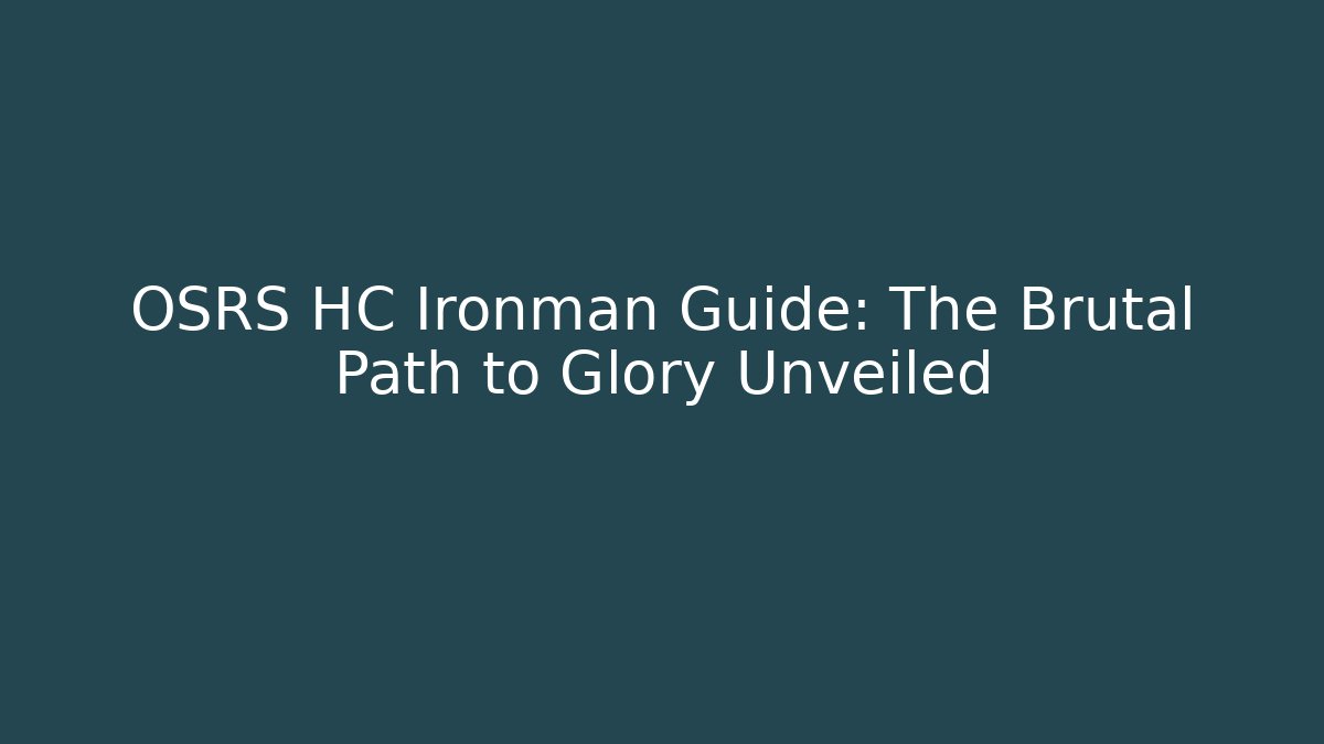 OSRS HC Ironman Guide: The Brutal Path to Glory Unveiled
