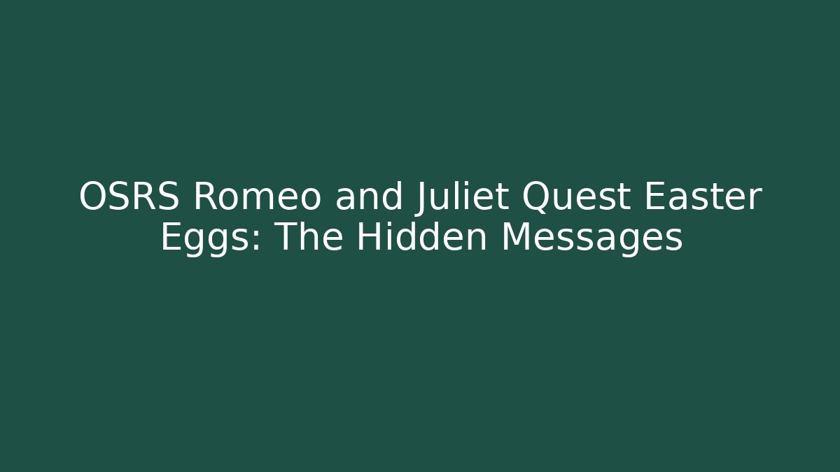 OSRS Romeo and Juliet Quest Easter Eggs: The Hidden Messages