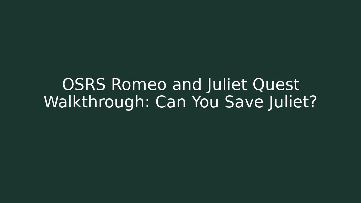 OSRS Romeo and Juliet Quest Walkthrough: Can You Save Juliet?
