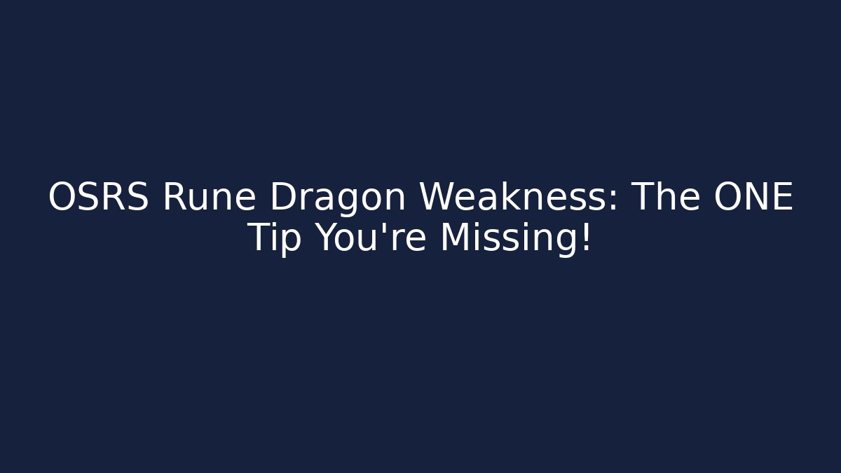 OSRS Rune Dragon Weakness: The ONE Tip You’re Missing!