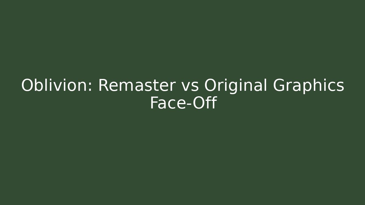 Oblivion: Remaster vs Original Graphics Face-Off
