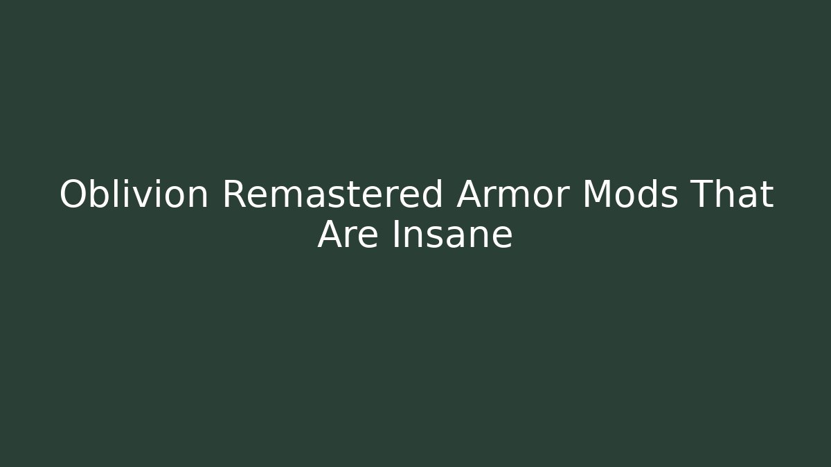 Oblivion Remastered Armor Mods That Are Insane