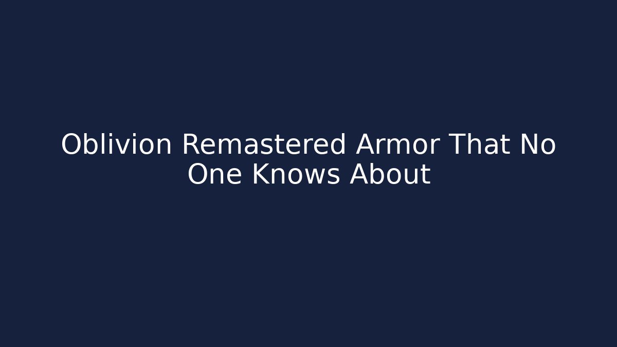 Oblivion Remastered Armor That No One Knows About - Celivion