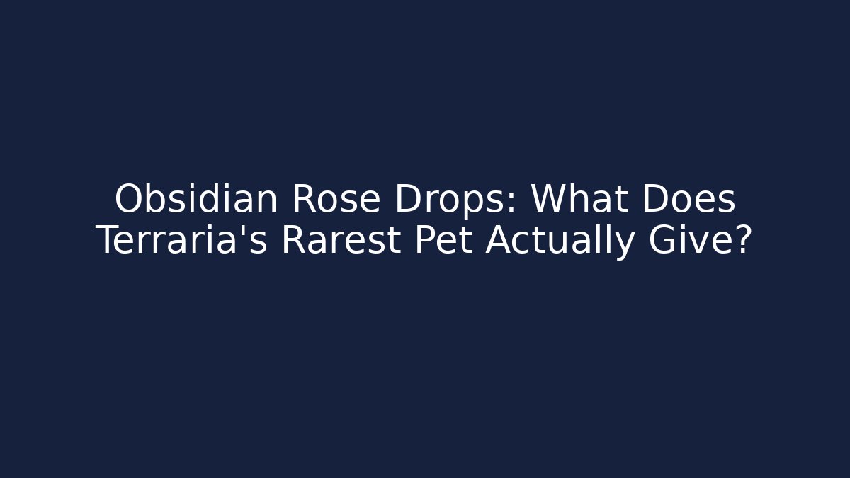 Obsidian Rose Drops: What Does Terraria's Rarest Pet Actually Give?