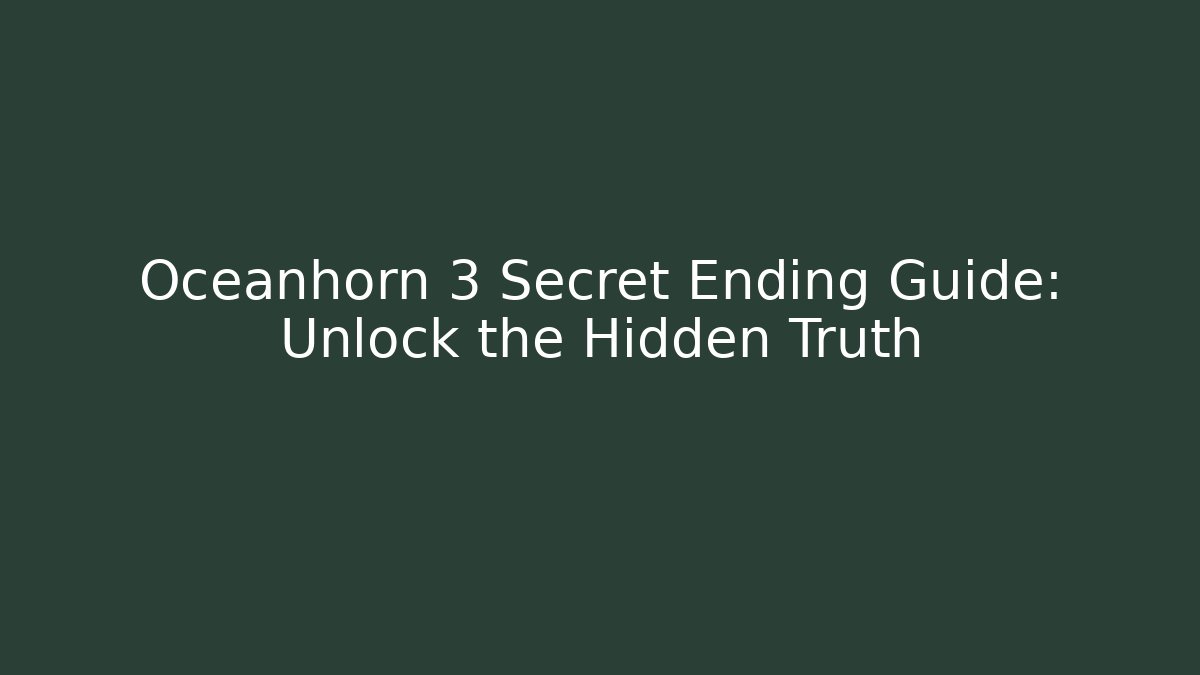 Oceanhorn 3 Secret Ending Guide: Unlock the Hidden Truth
