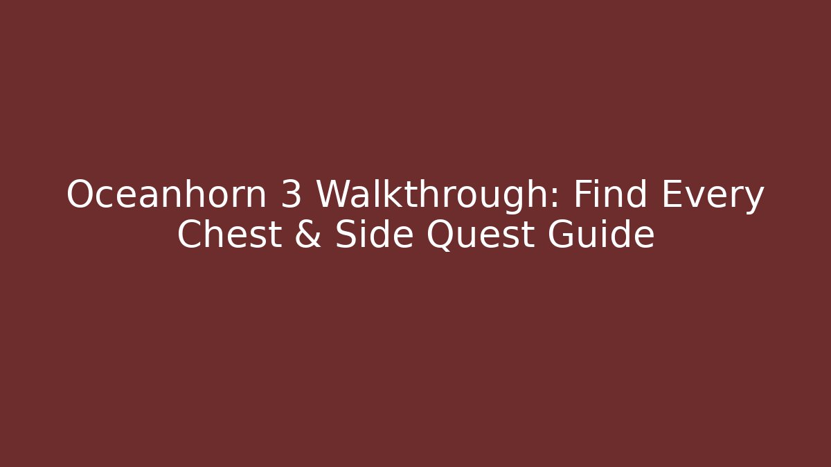 Oceanhorn 3 Walkthrough: Find Every Chest & Side Quest Guide - Celivion