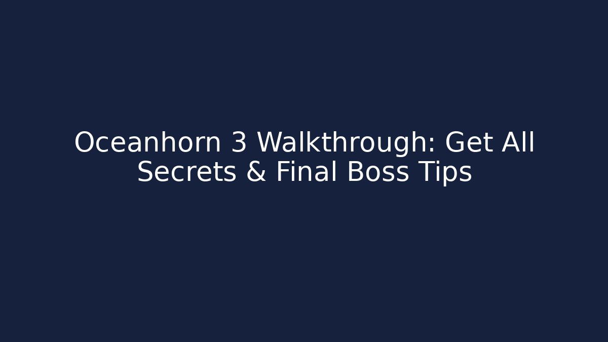 Oceanhorn 3 Walkthrough: Get All Secrets & Final Boss Tips - Celivion