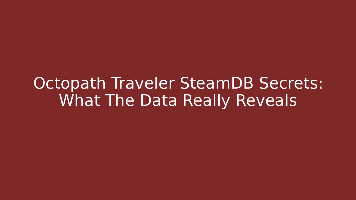 Octopath Traveler SteamDB Secrets: What The Data Really Reveals - Celivion