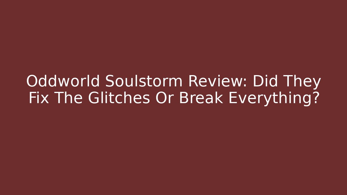 Oddworld Soulstorm Review: Did They Fix The Glitches Or Break Everything?