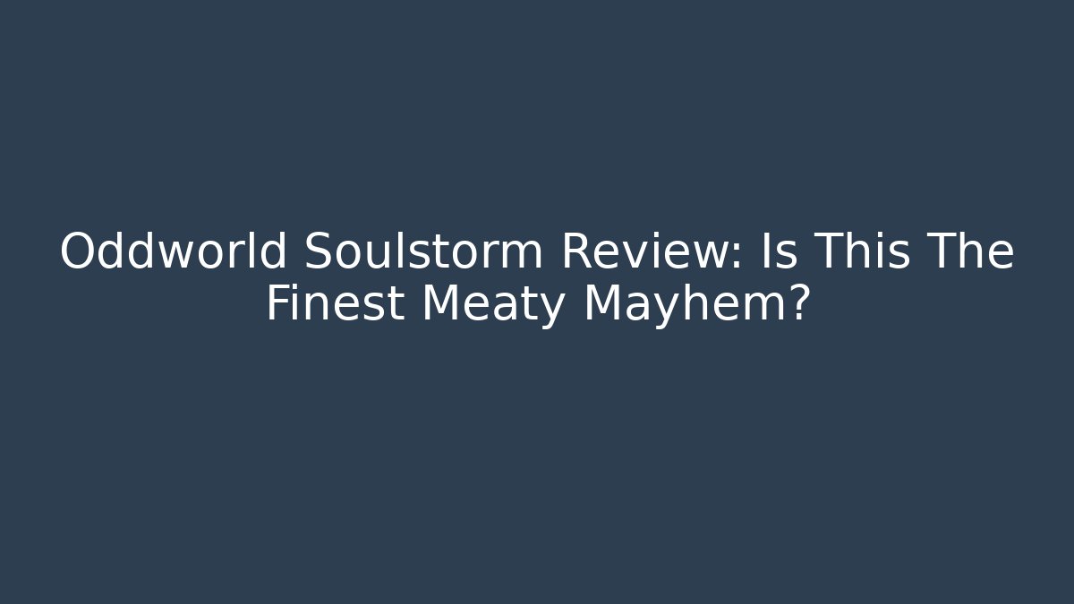 Oddworld Soulstorm Review: Is This The Finest Meaty Mayhem?