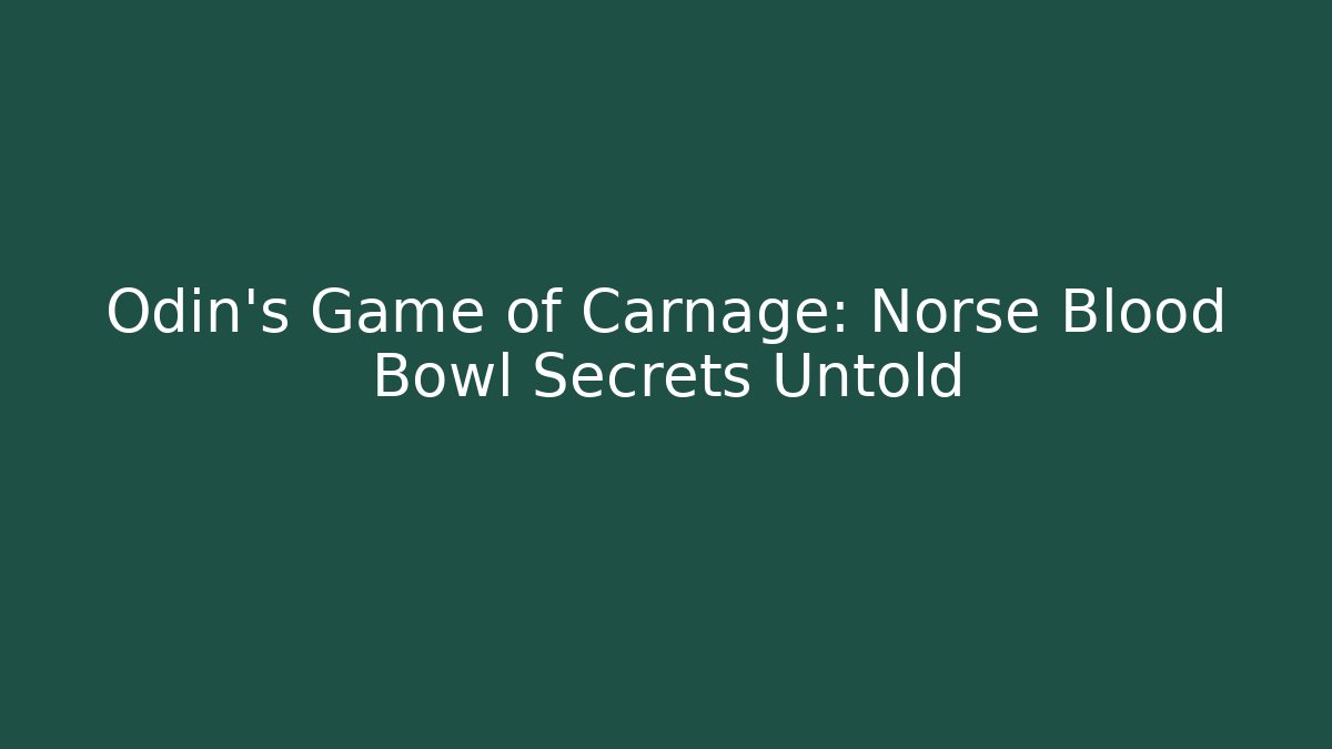 Odin’s Game of Carnage: Norse Blood Bowl Secrets Untold
