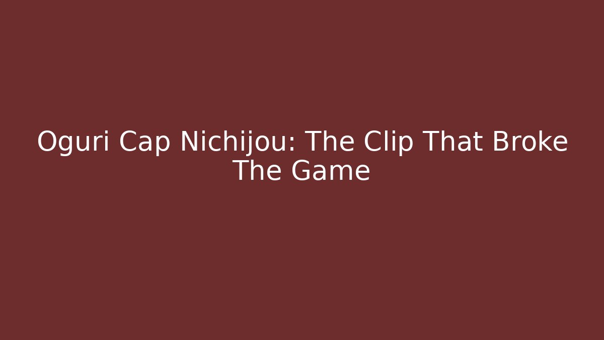 Oguri Cap Nichijou: The Clip That Broke The Game