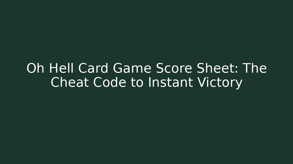 Oh Hell Card Game Score Sheet: The Cheat Code to Instant Victory