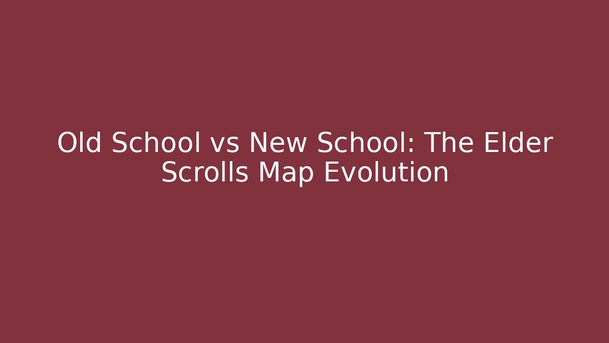 Old School vs New School: The Elder Scrolls Map Evolution
