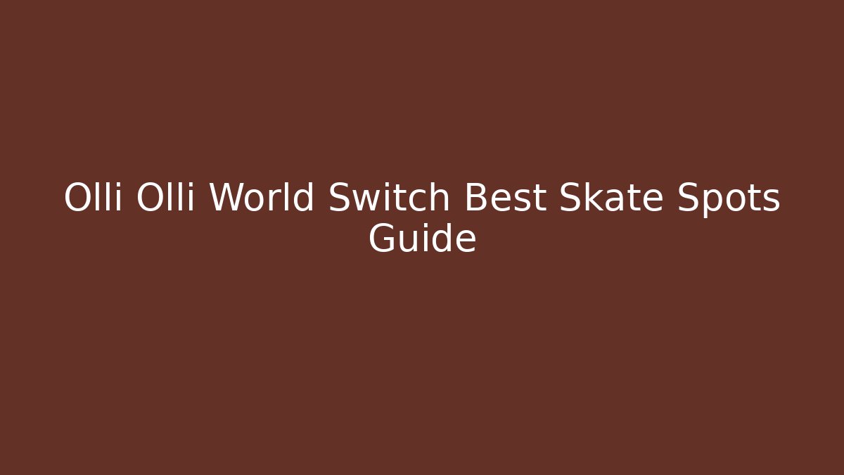 Olli Olli World Switch Best Skate Spots Guide