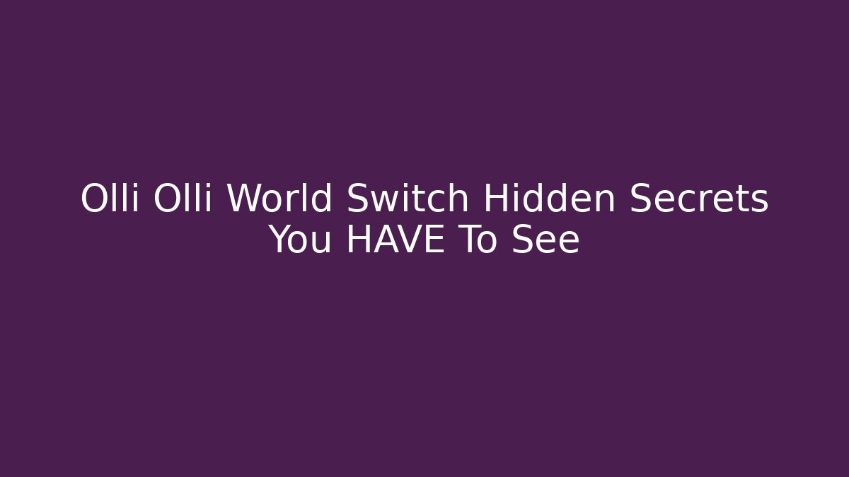 Olli Olli World Switch Hidden Secrets You HAVE To See