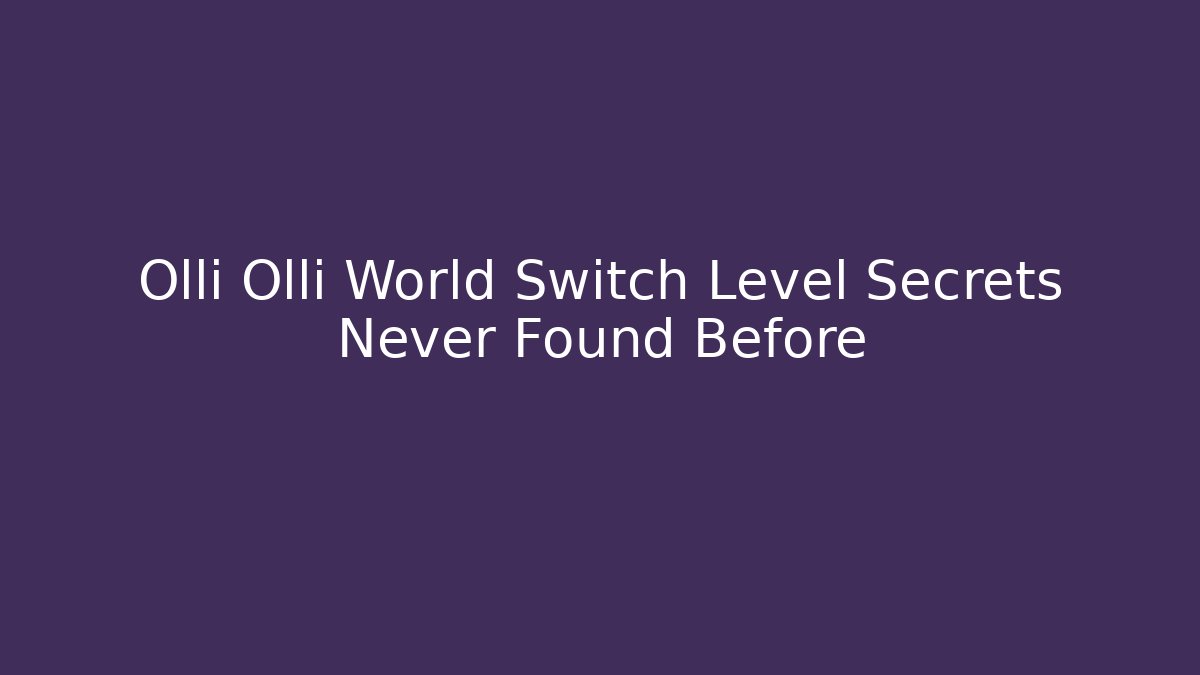 Olli Olli World Switch Level Secrets Never Found Before