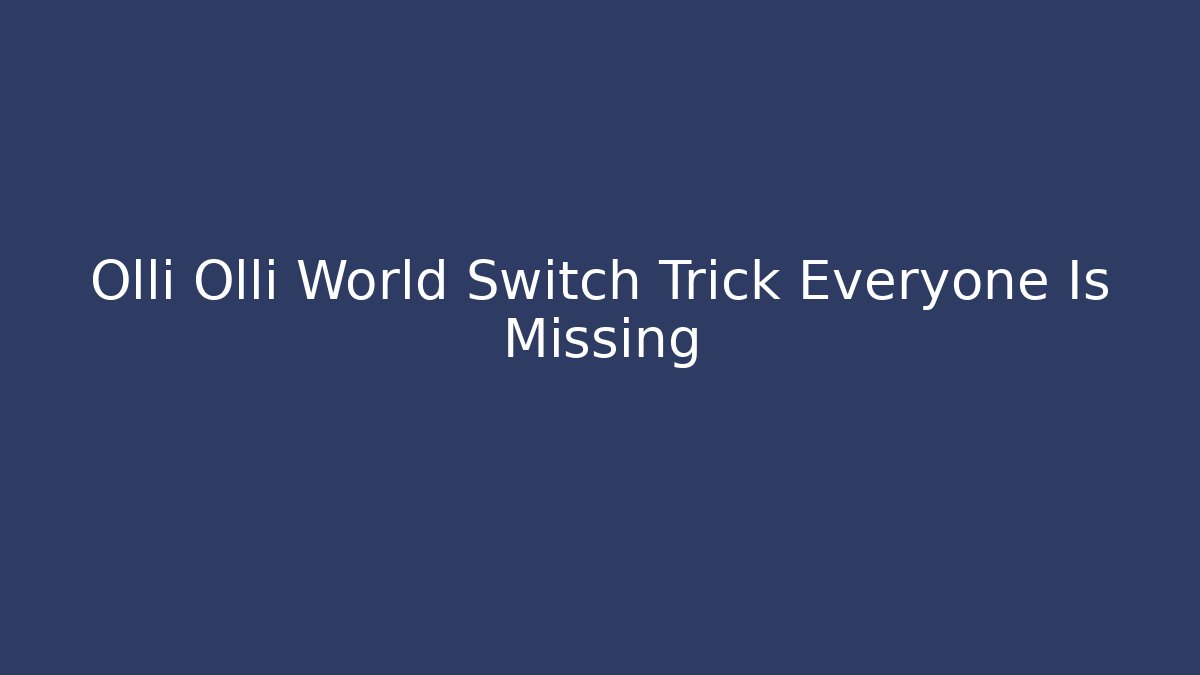 Olli Olli World Switch Trick Everyone Is Missing