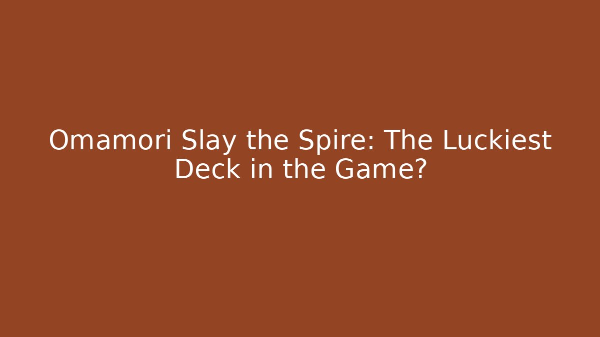 Omamori Slay the Spire: The Luckiest Deck in the Game?